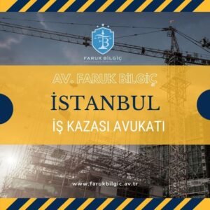 İstanbul İş Kazası Avukatı